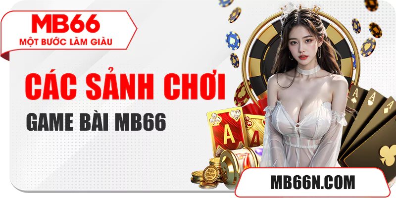 Các sảnh chơi game bài MB66