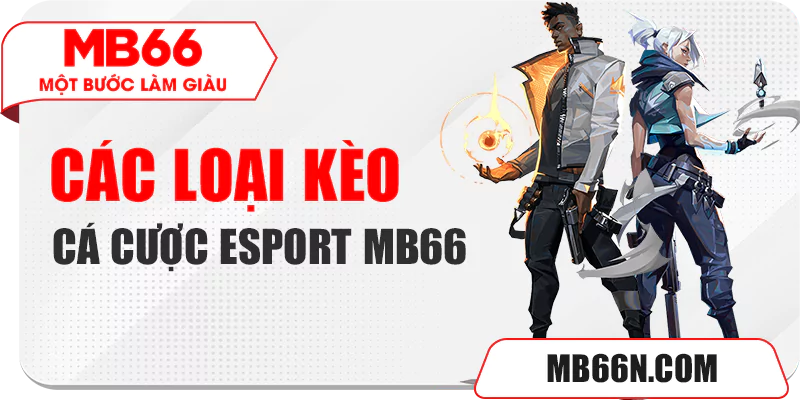 Các loại kèo cá cược Esport MB66