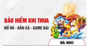 BẢO HIỂM KHI THUA NỔ HŨ - BẮN CÁ - GAME BÀI