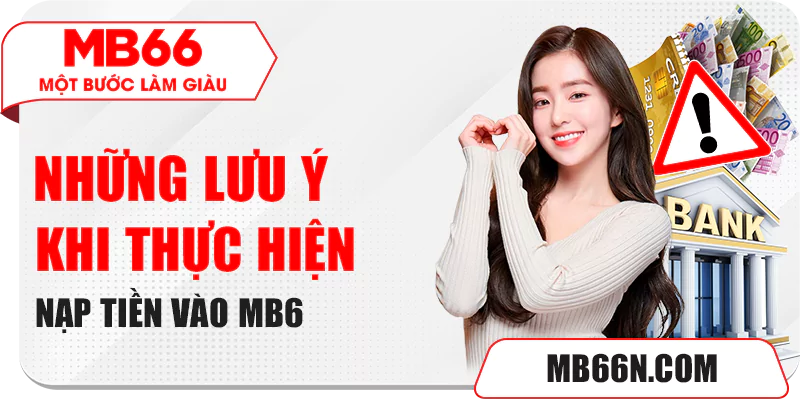 Những lưu ý khi nạp tiền vào tài khoản MB66