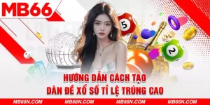 Hướng Dẫn Cách Tạo Dàn Đề Xổ Số Tỉ Lệ Trúng Cao