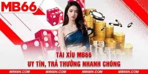 Tài Xỉu - Trò Chơi Trả Thưởng Nhanh Chóng Tại MB66